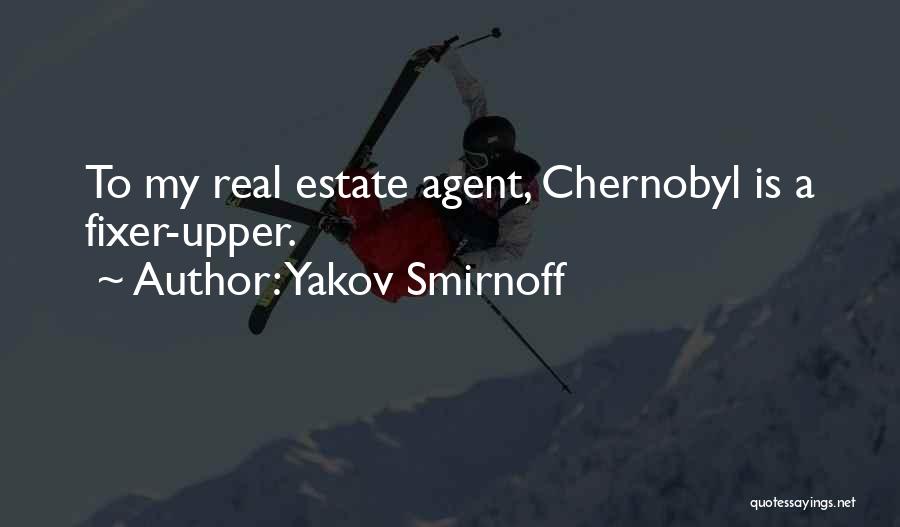 Yakov Smirnoff Quotes: To My Real Estate Agent, Chernobyl Is A Fixer-upper.