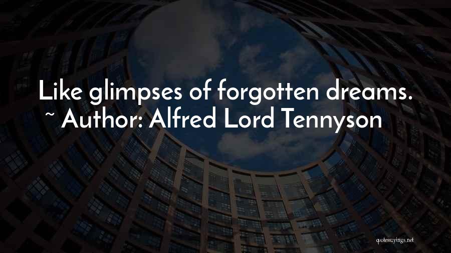 Alfred Lord Tennyson Quotes: Like Glimpses Of Forgotten Dreams.