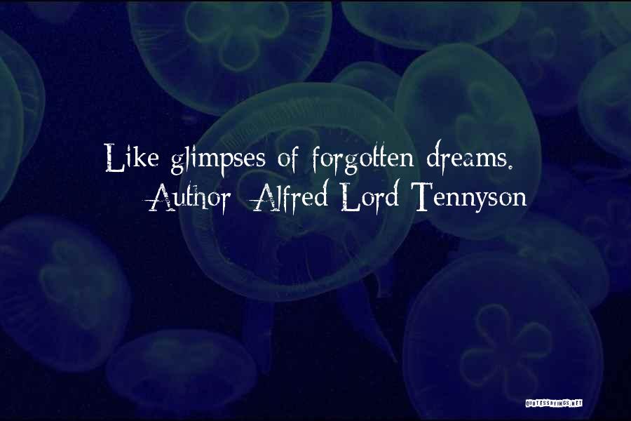 Alfred Lord Tennyson Quotes: Like Glimpses Of Forgotten Dreams.