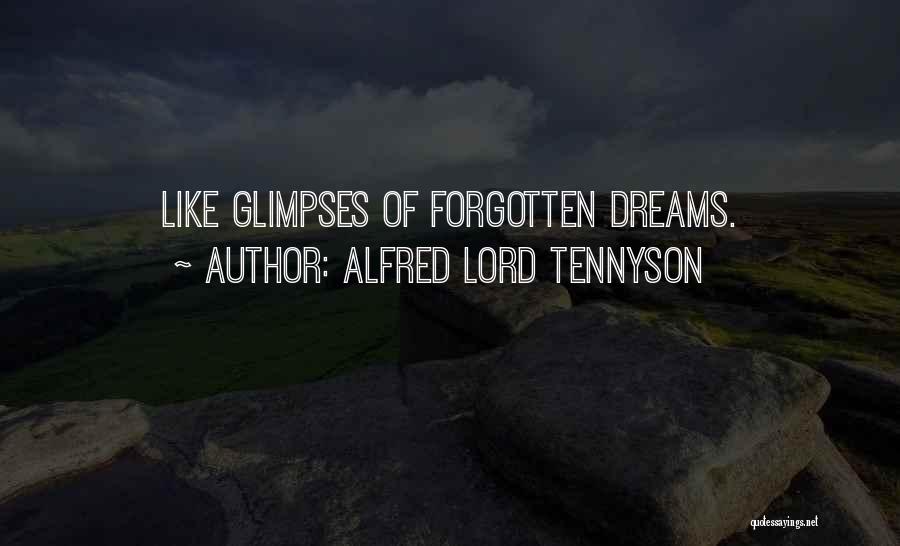 Alfred Lord Tennyson Quotes: Like Glimpses Of Forgotten Dreams.