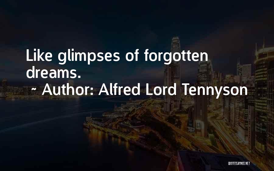 Alfred Lord Tennyson Quotes: Like Glimpses Of Forgotten Dreams.