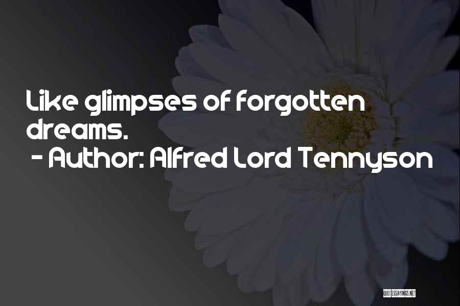 Alfred Lord Tennyson Quotes: Like Glimpses Of Forgotten Dreams.