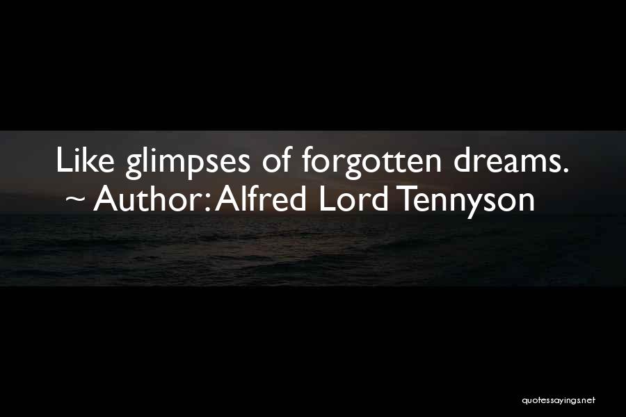 Alfred Lord Tennyson Quotes: Like Glimpses Of Forgotten Dreams.