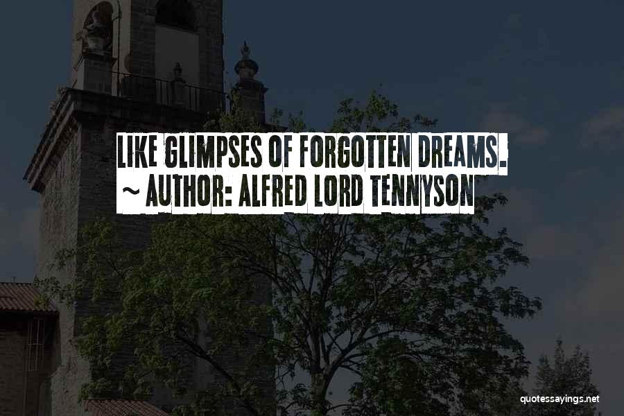 Alfred Lord Tennyson Quotes: Like Glimpses Of Forgotten Dreams.