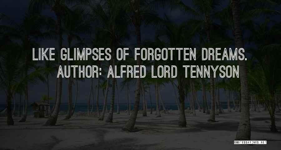 Alfred Lord Tennyson Quotes: Like Glimpses Of Forgotten Dreams.