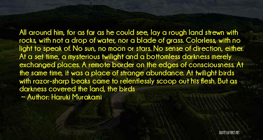 Haruki Murakami Quotes: All Around Him, For As Far As He Could See, Lay A Rough Land Strewn With Rocks, With Not A