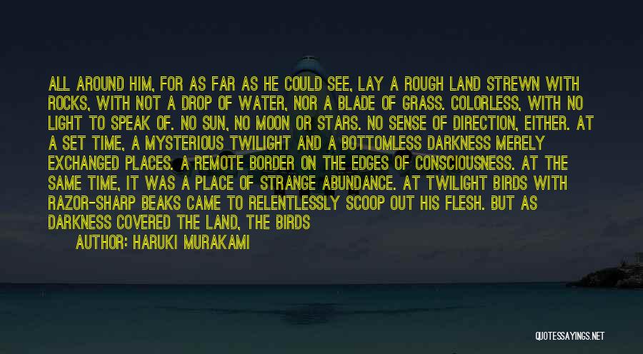 Haruki Murakami Quotes: All Around Him, For As Far As He Could See, Lay A Rough Land Strewn With Rocks, With Not A