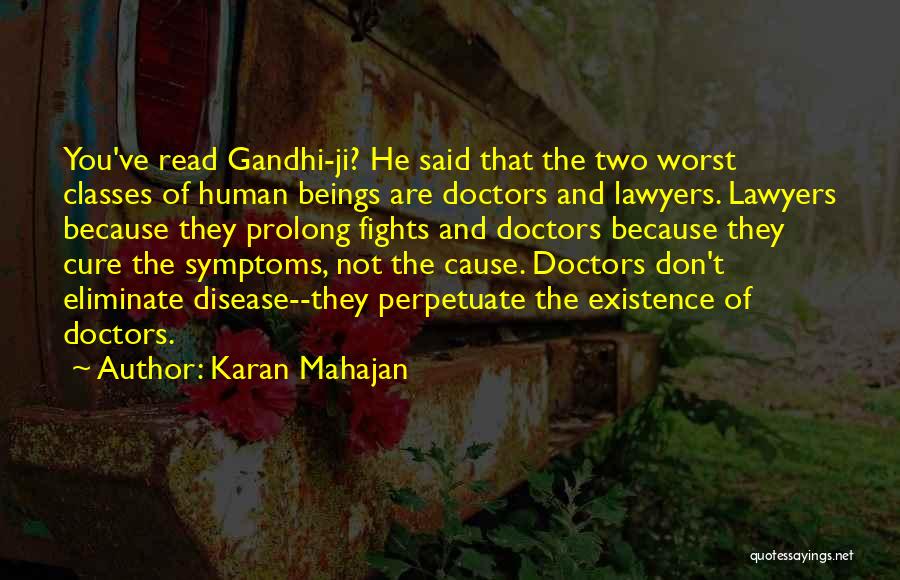 Karan Mahajan Quotes: You've Read Gandhi-ji? He Said That The Two Worst Classes Of Human Beings Are Doctors And Lawyers. Lawyers Because They