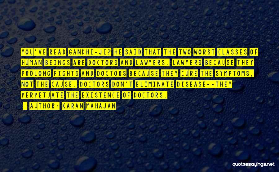 Karan Mahajan Quotes: You've Read Gandhi-ji? He Said That The Two Worst Classes Of Human Beings Are Doctors And Lawyers. Lawyers Because They