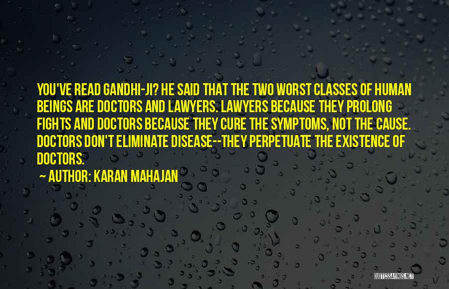 Karan Mahajan Quotes: You've Read Gandhi-ji? He Said That The Two Worst Classes Of Human Beings Are Doctors And Lawyers. Lawyers Because They