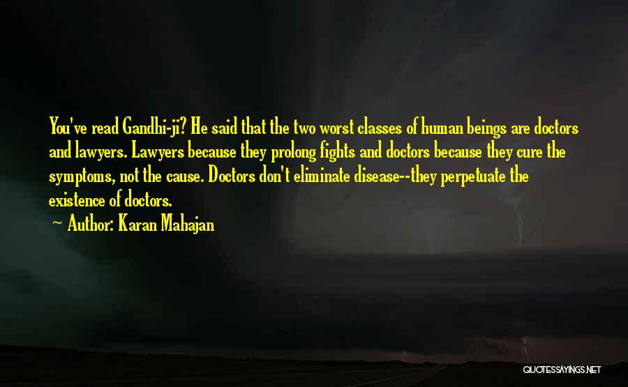 Karan Mahajan Quotes: You've Read Gandhi-ji? He Said That The Two Worst Classes Of Human Beings Are Doctors And Lawyers. Lawyers Because They