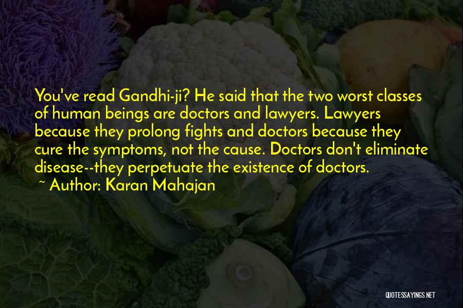 Karan Mahajan Quotes: You've Read Gandhi-ji? He Said That The Two Worst Classes Of Human Beings Are Doctors And Lawyers. Lawyers Because They