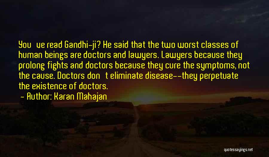 Karan Mahajan Quotes: You've Read Gandhi-ji? He Said That The Two Worst Classes Of Human Beings Are Doctors And Lawyers. Lawyers Because They