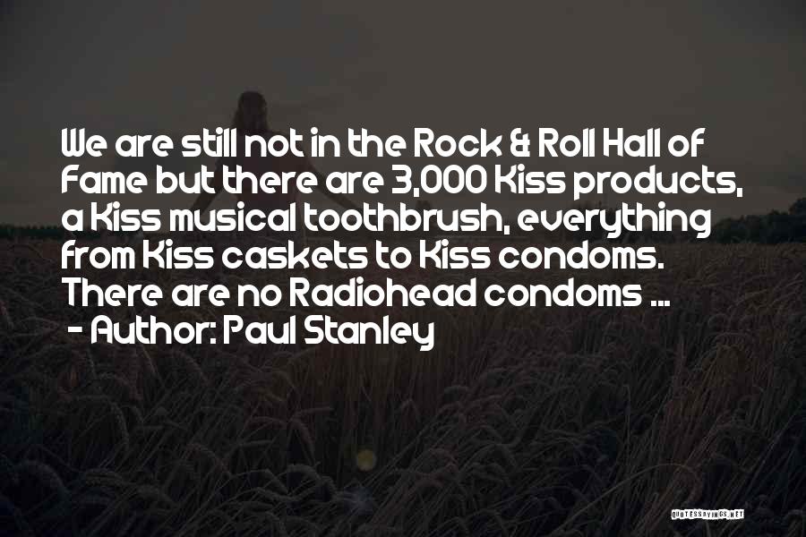 Paul Stanley Quotes: We Are Still Not In The Rock & Roll Hall Of Fame But There Are 3,000 Kiss Products, A Kiss