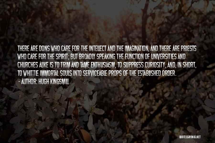 Hugh Kingsmill Quotes: There Are Dons Who Care For The Intellect And The Imagination, And There Are Priests Who Care For The Spirit;