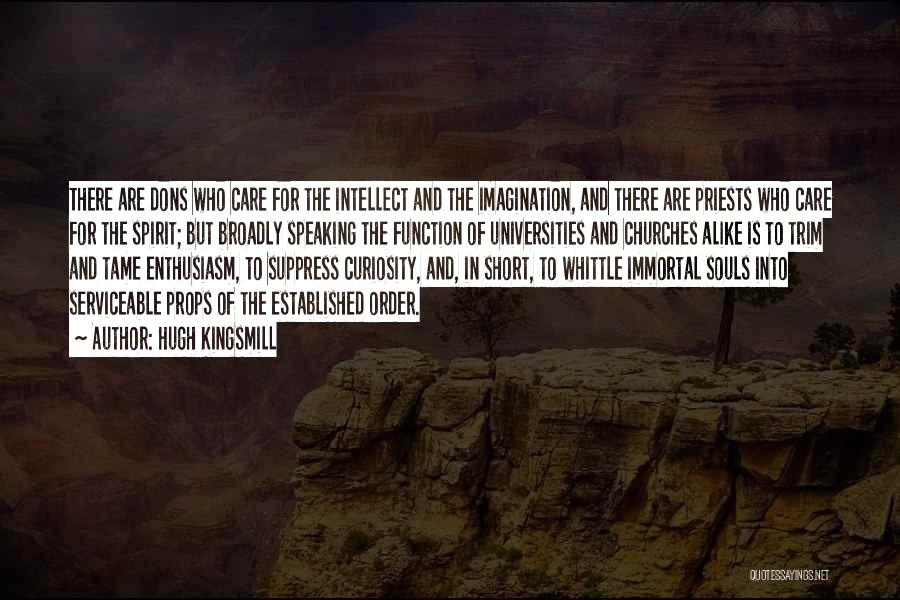 Hugh Kingsmill Quotes: There Are Dons Who Care For The Intellect And The Imagination, And There Are Priests Who Care For The Spirit;