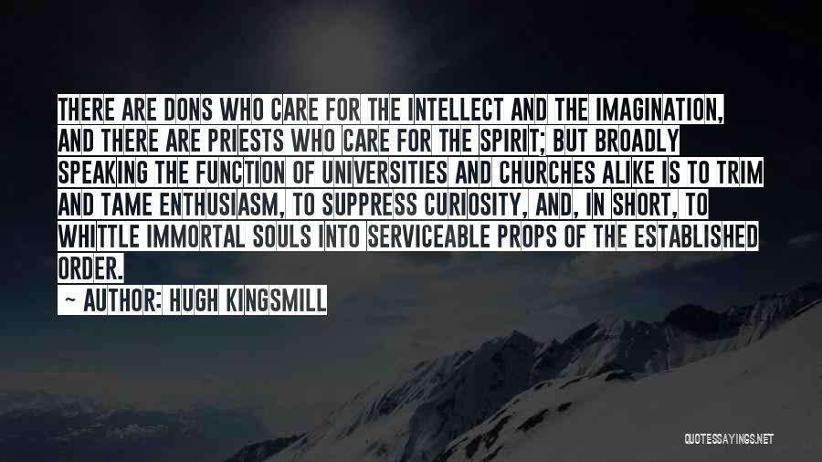 Hugh Kingsmill Quotes: There Are Dons Who Care For The Intellect And The Imagination, And There Are Priests Who Care For The Spirit;