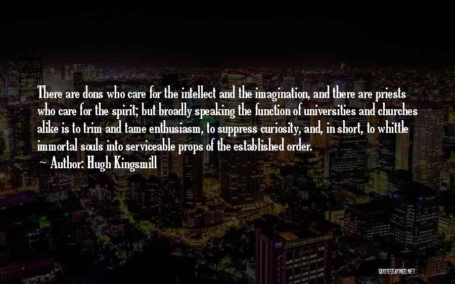 Hugh Kingsmill Quotes: There Are Dons Who Care For The Intellect And The Imagination, And There Are Priests Who Care For The Spirit;