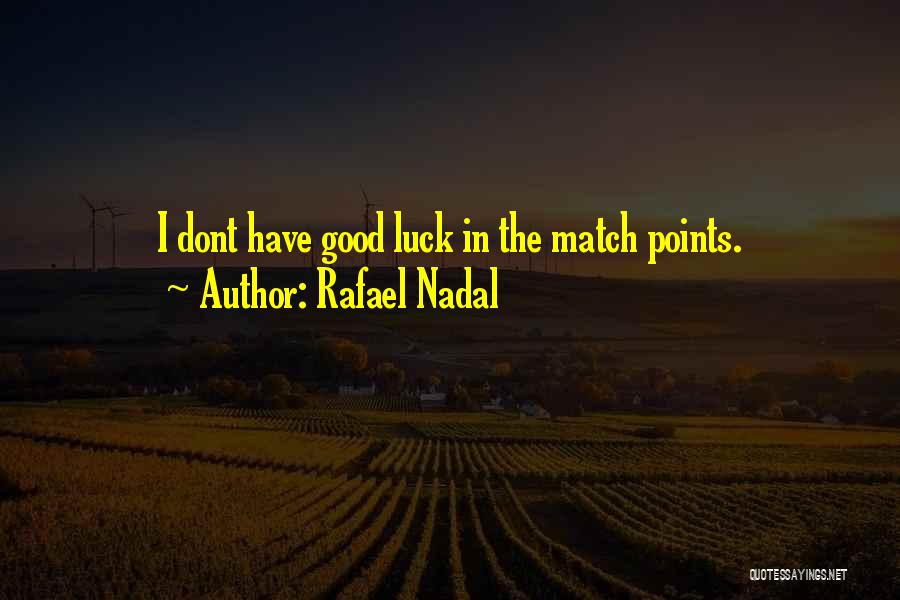 Rafael Nadal Quotes: I Dont Have Good Luck In The Match Points.
