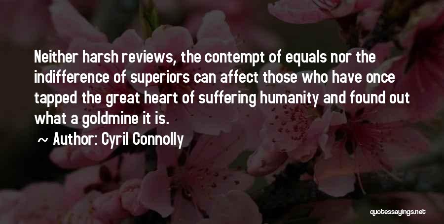 Cyril Connolly Quotes: Neither Harsh Reviews, The Contempt Of Equals Nor The Indifference Of Superiors Can Affect Those Who Have Once Tapped The