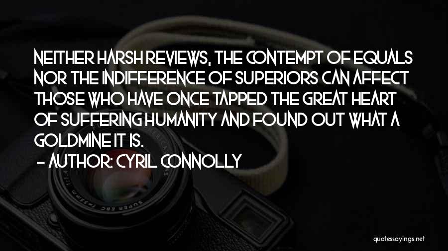Cyril Connolly Quotes: Neither Harsh Reviews, The Contempt Of Equals Nor The Indifference Of Superiors Can Affect Those Who Have Once Tapped The