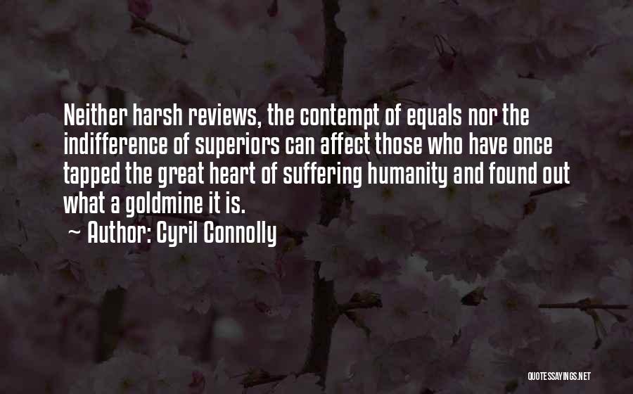 Cyril Connolly Quotes: Neither Harsh Reviews, The Contempt Of Equals Nor The Indifference Of Superiors Can Affect Those Who Have Once Tapped The