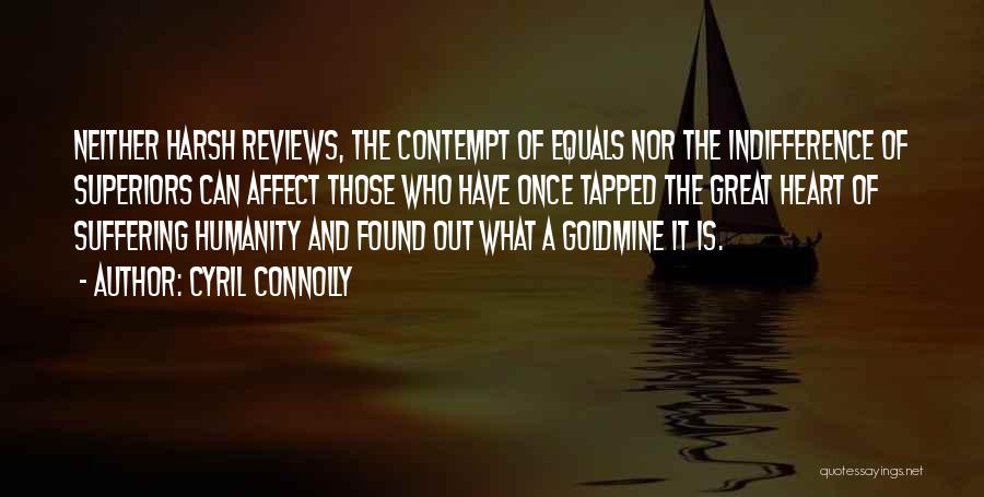 Cyril Connolly Quotes: Neither Harsh Reviews, The Contempt Of Equals Nor The Indifference Of Superiors Can Affect Those Who Have Once Tapped The