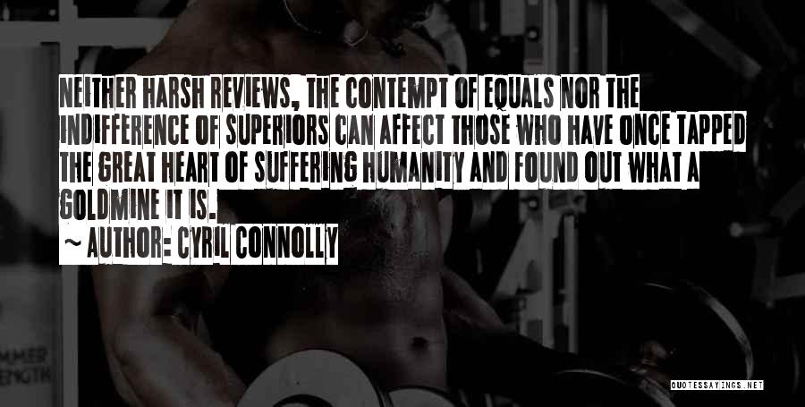 Cyril Connolly Quotes: Neither Harsh Reviews, The Contempt Of Equals Nor The Indifference Of Superiors Can Affect Those Who Have Once Tapped The