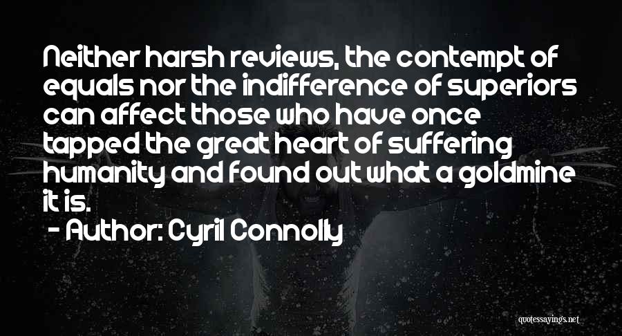 Cyril Connolly Quotes: Neither Harsh Reviews, The Contempt Of Equals Nor The Indifference Of Superiors Can Affect Those Who Have Once Tapped The