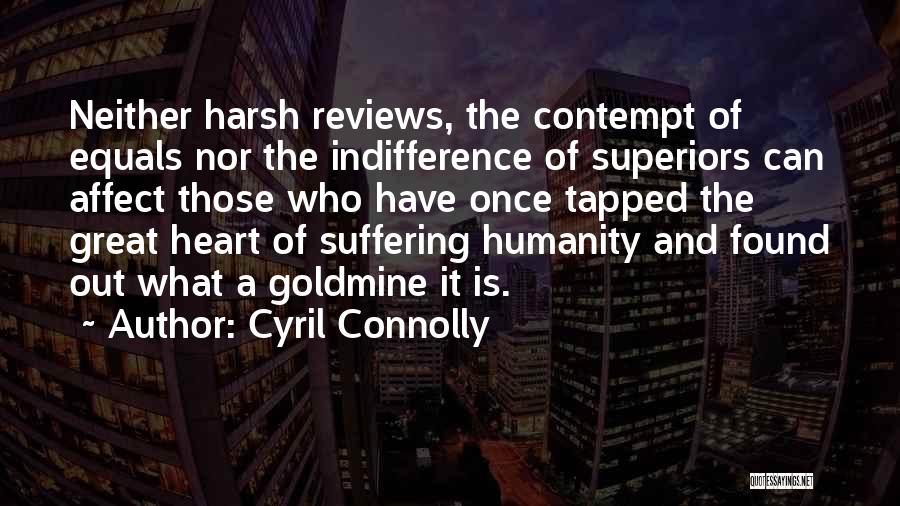 Cyril Connolly Quotes: Neither Harsh Reviews, The Contempt Of Equals Nor The Indifference Of Superiors Can Affect Those Who Have Once Tapped The