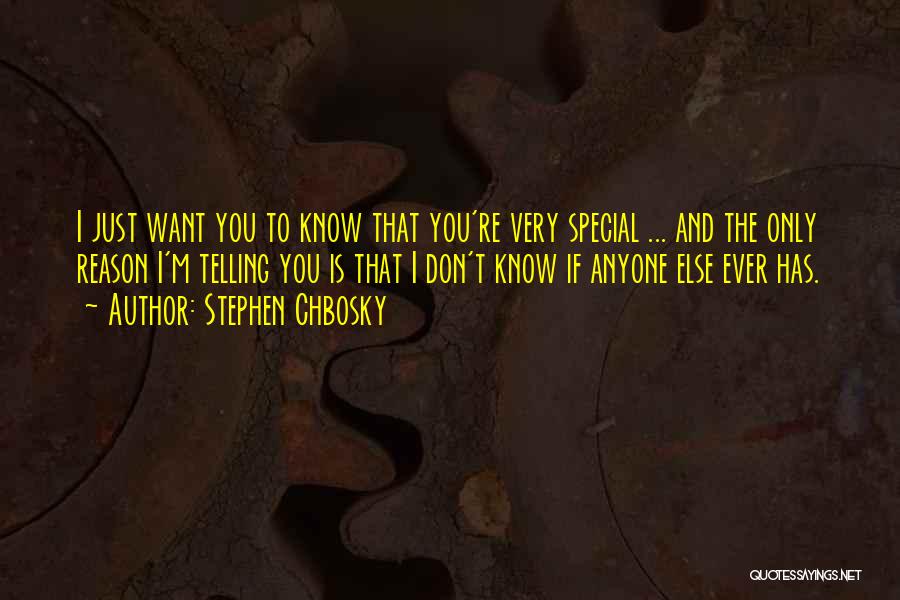 Stephen Chbosky Quotes: I Just Want You To Know That You're Very Special ... And The Only Reason I'm Telling You Is That