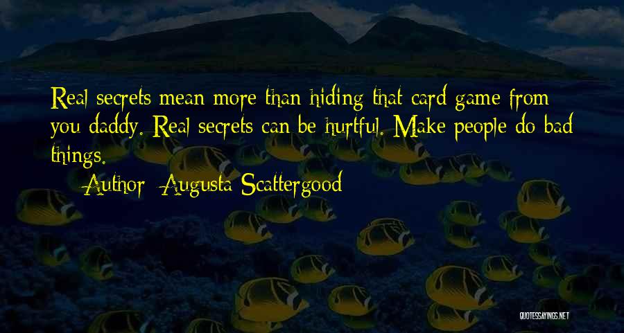 Augusta Scattergood Quotes: Real Secrets Mean More Than Hiding That Card Game From You Daddy. Real Secrets Can Be Hurtful. Make People Do