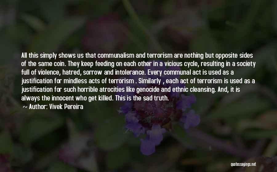 Vivek Pereira Quotes: All This Simply Shows Us That Communalism And Terrorism Are Nothing But Opposite Sides Of The Same Coin. They Keep