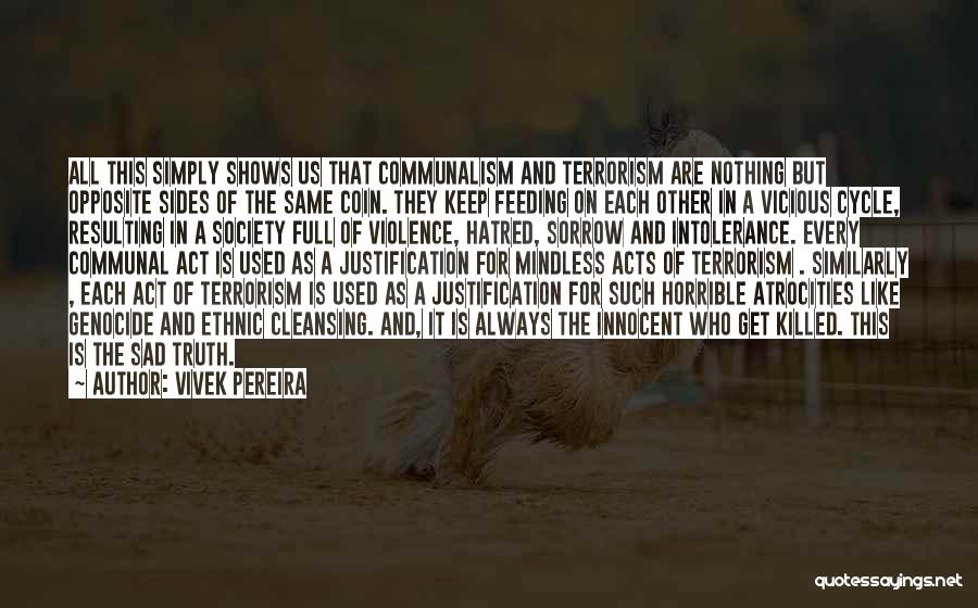 Vivek Pereira Quotes: All This Simply Shows Us That Communalism And Terrorism Are Nothing But Opposite Sides Of The Same Coin. They Keep