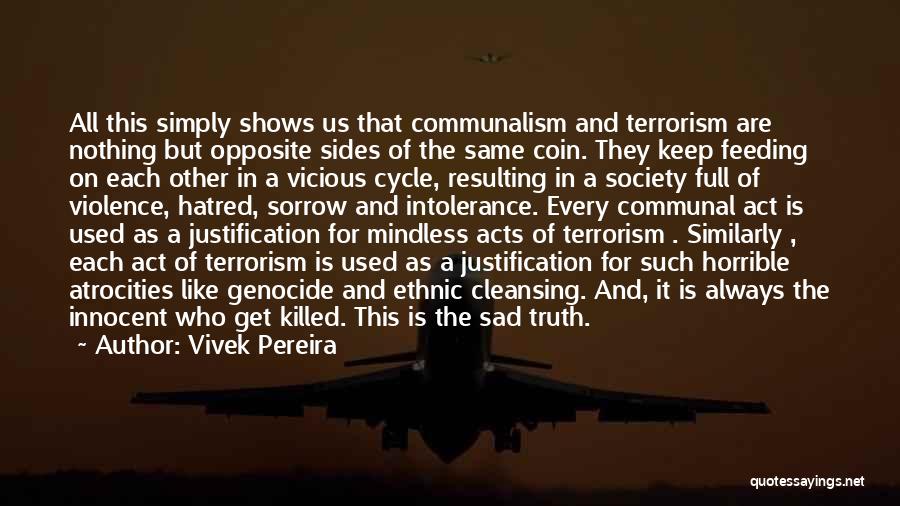 Vivek Pereira Quotes: All This Simply Shows Us That Communalism And Terrorism Are Nothing But Opposite Sides Of The Same Coin. They Keep