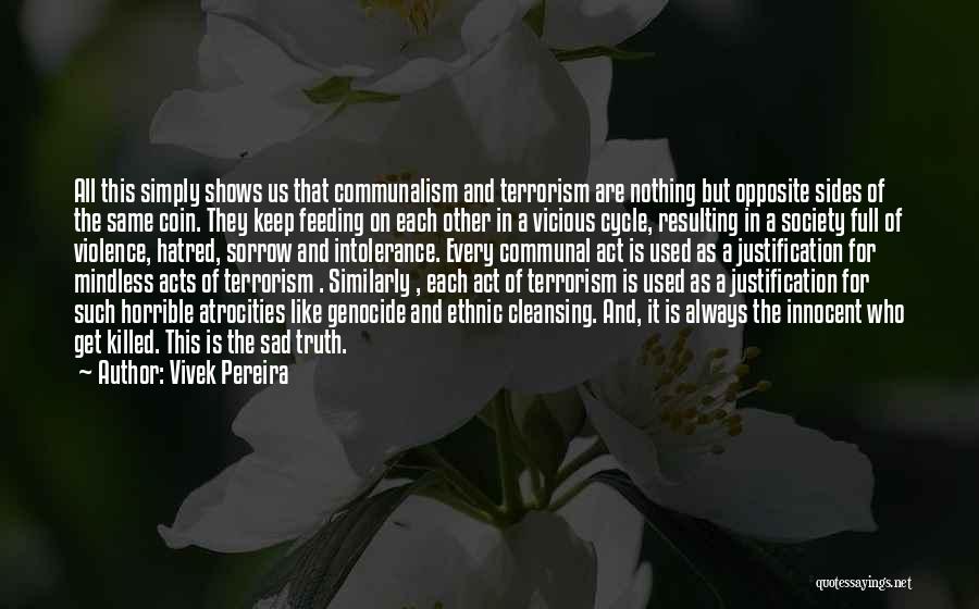 Vivek Pereira Quotes: All This Simply Shows Us That Communalism And Terrorism Are Nothing But Opposite Sides Of The Same Coin. They Keep