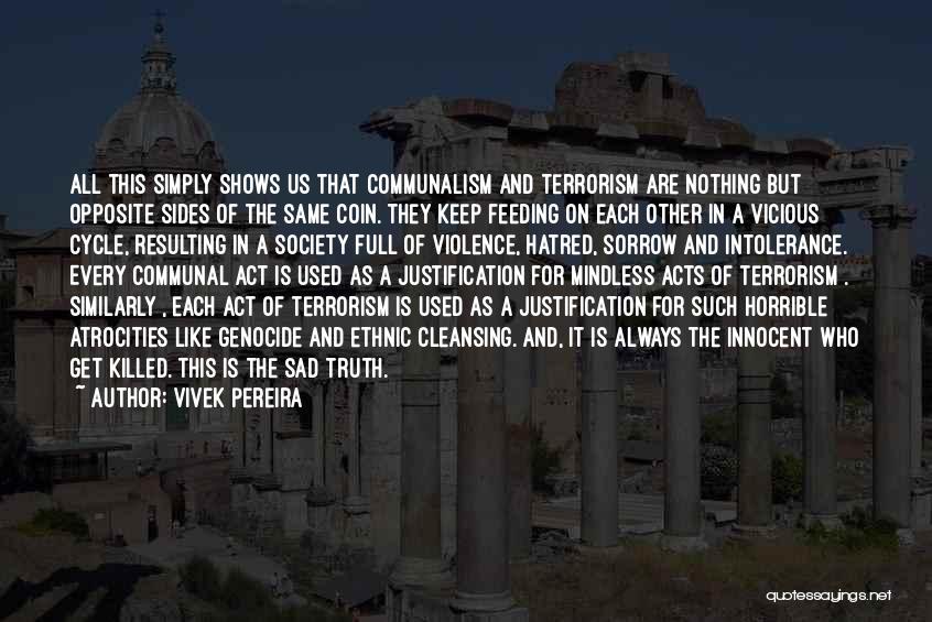 Vivek Pereira Quotes: All This Simply Shows Us That Communalism And Terrorism Are Nothing But Opposite Sides Of The Same Coin. They Keep