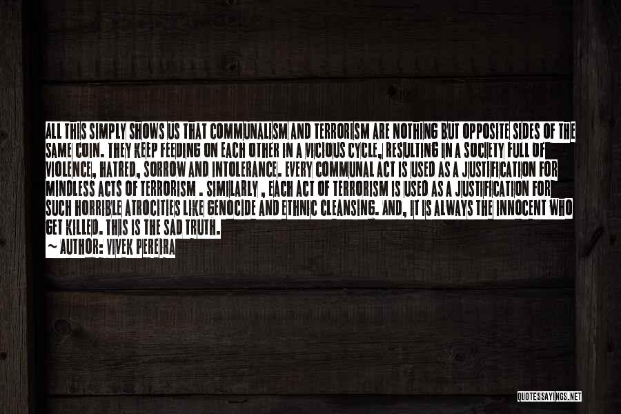 Vivek Pereira Quotes: All This Simply Shows Us That Communalism And Terrorism Are Nothing But Opposite Sides Of The Same Coin. They Keep