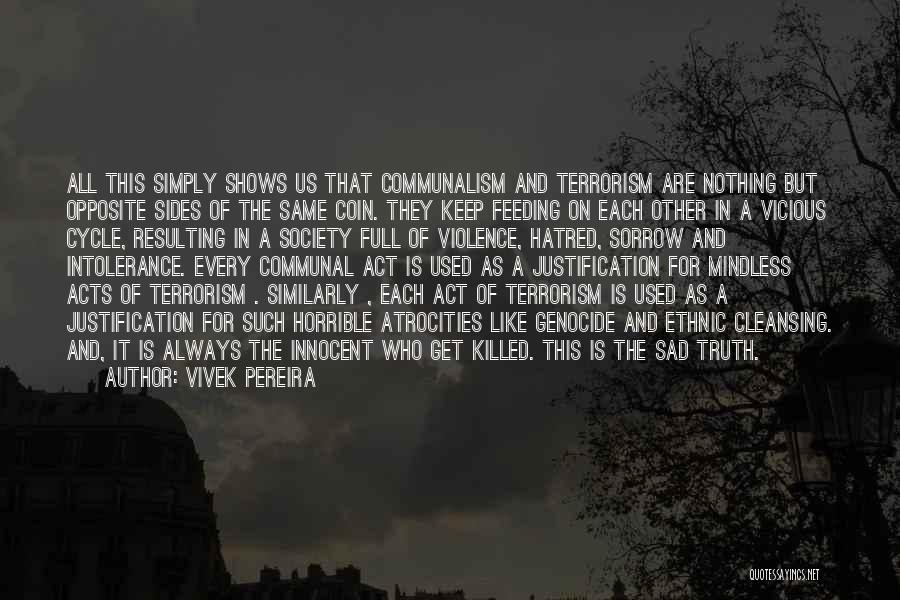 Vivek Pereira Quotes: All This Simply Shows Us That Communalism And Terrorism Are Nothing But Opposite Sides Of The Same Coin. They Keep