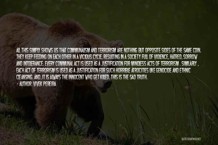 Vivek Pereira Quotes: All This Simply Shows Us That Communalism And Terrorism Are Nothing But Opposite Sides Of The Same Coin. They Keep