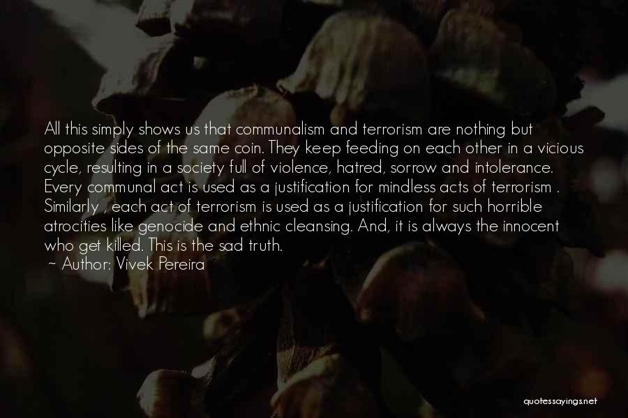 Vivek Pereira Quotes: All This Simply Shows Us That Communalism And Terrorism Are Nothing But Opposite Sides Of The Same Coin. They Keep