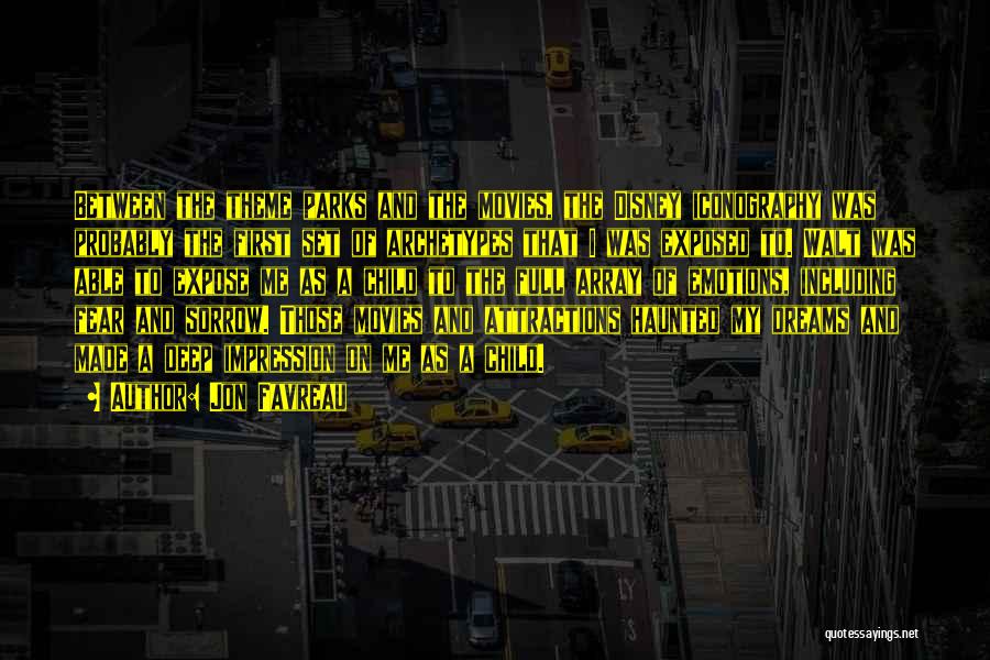 Jon Favreau Quotes: Between The Theme Parks And The Movies, The Disney Iconography Was Probably The First Set Of Archetypes That I Was