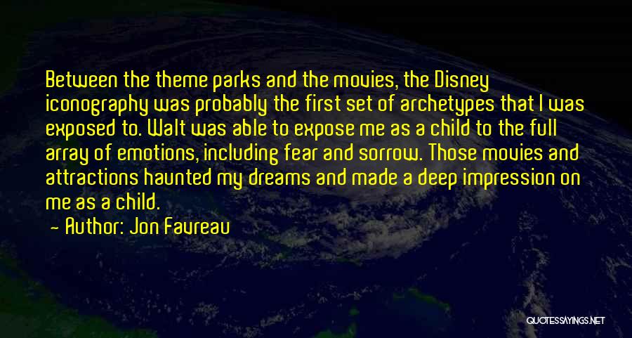 Jon Favreau Quotes: Between The Theme Parks And The Movies, The Disney Iconography Was Probably The First Set Of Archetypes That I Was