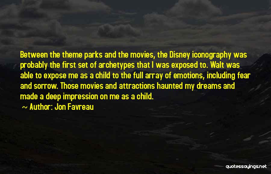 Jon Favreau Quotes: Between The Theme Parks And The Movies, The Disney Iconography Was Probably The First Set Of Archetypes That I Was