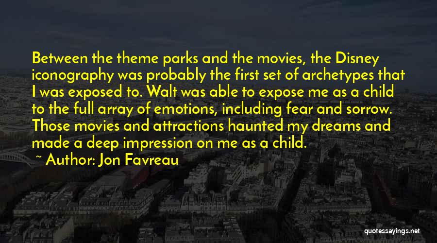 Jon Favreau Quotes: Between The Theme Parks And The Movies, The Disney Iconography Was Probably The First Set Of Archetypes That I Was