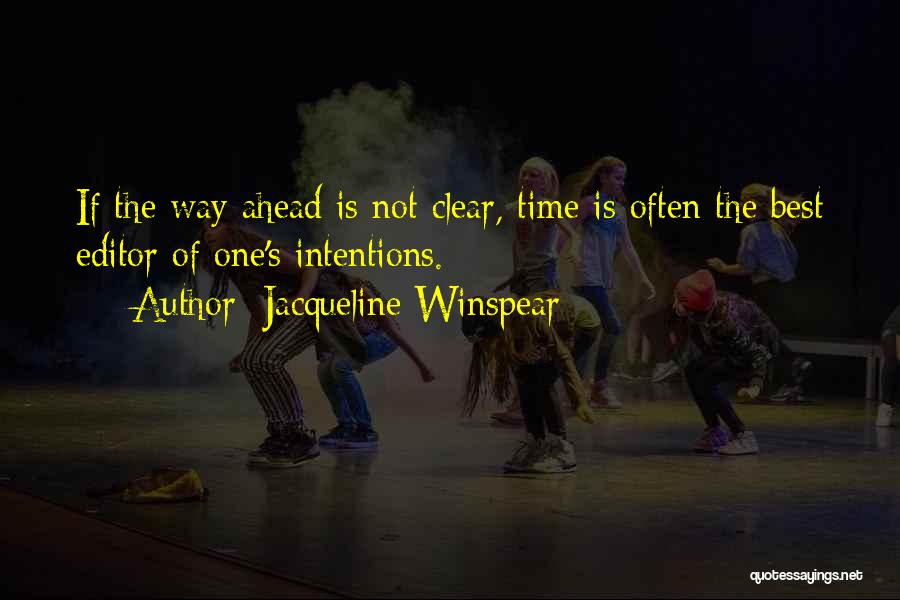 Jacqueline Winspear Quotes: If The Way Ahead Is Not Clear, Time Is Often The Best Editor Of One's Intentions.