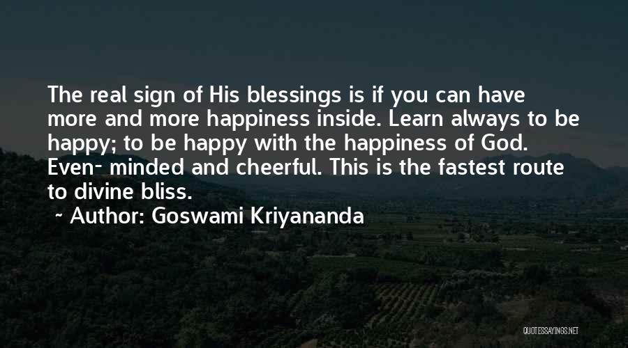 Goswami Kriyananda Quotes: The Real Sign Of His Blessings Is If You Can Have More And More Happiness Inside. Learn Always To Be