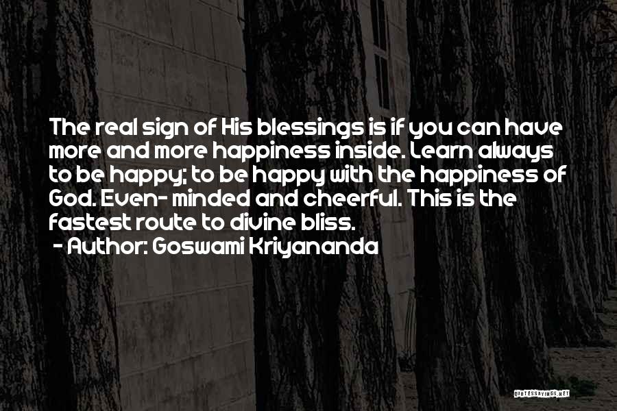 Goswami Kriyananda Quotes: The Real Sign Of His Blessings Is If You Can Have More And More Happiness Inside. Learn Always To Be