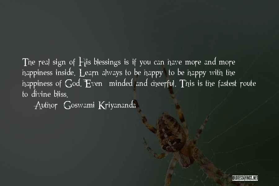 Goswami Kriyananda Quotes: The Real Sign Of His Blessings Is If You Can Have More And More Happiness Inside. Learn Always To Be