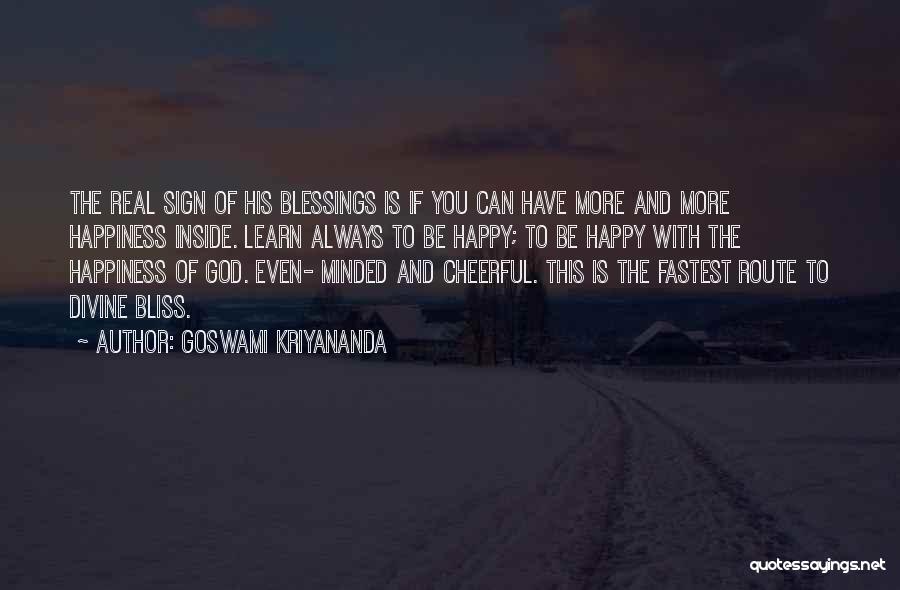 Goswami Kriyananda Quotes: The Real Sign Of His Blessings Is If You Can Have More And More Happiness Inside. Learn Always To Be